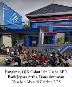 Bangkrut, OJK Cabut Izin Usaha BPR Bank Jepara Artha, Dana simpanan Nasabah Akan di Cairkan LPS